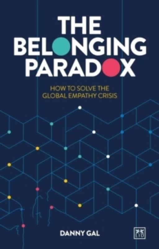 The Belonging Paradox : How to solve the global empathy crisis Paperback / softback