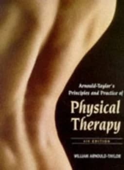 Arnould-Taylors Principles and Practice of Physical Therapy by William E Arnould-Taylor Paperback