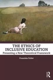 The Ethics of Inclusive Education Presenting a New Theoretical Framework