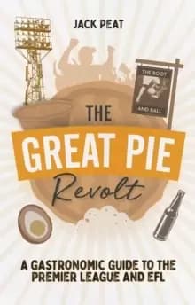 The Great Pie Revolt : A Gastronomic Guide to the Premier League and EFL