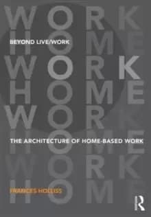 Beyond Live/Work : The Architecture of Home-based Work