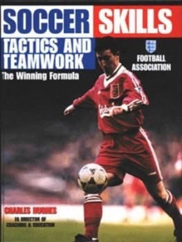 Soccer Skills Tactics and Teamwork by Charles Hughes and Football Association Hardback