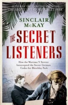 The Secret Listeners by Sinclair Mckay Book