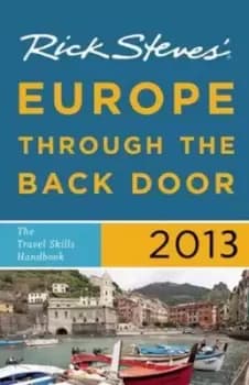 Rick Steves Europe Through the Back Door 2013 by Rick Steves