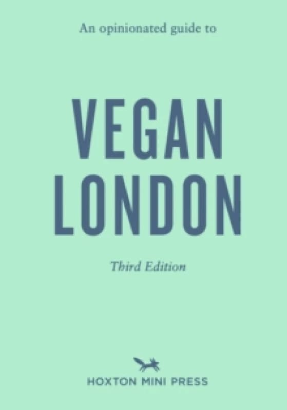 An Opinionated Guide to Vegan London: Third Edition Paperback / softback