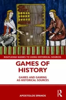 Games of HistoryGames and Gaming as Historical Sources