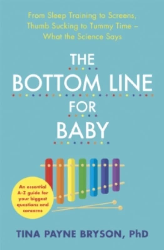 The Bottom Line for Baby : From Sleep Training to Screens, Thumb Sucking to Tummy Time--What the Science Says Paperback / softback
