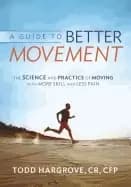 guide to better movement the science and practice of moving with more skill