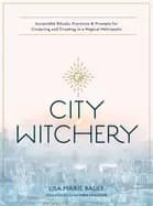 city witchery accessible rituals practices and prompts for conjuring and cr