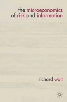 The Microeconomics of Risk and Information by Richard Watt Paperback