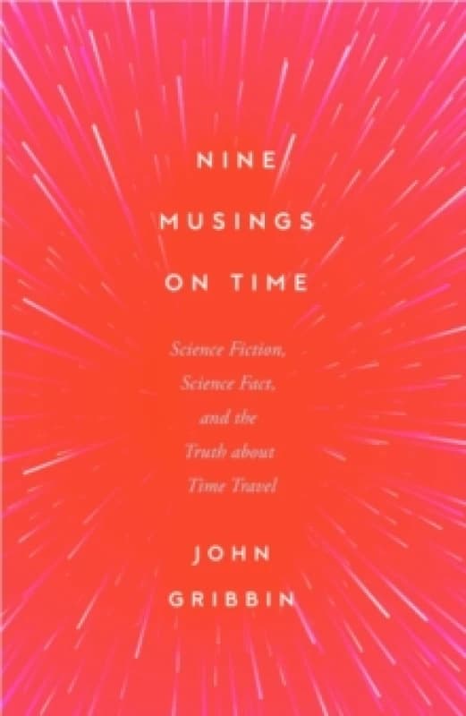 Nine Musings on Time : Science Fiction, Science Fact, and the Truth about Time Travel Paperback / softback