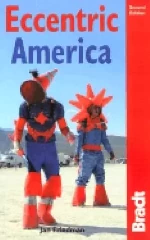 eccentric america 2nd the bradt travel guide to all thats weird and wacky