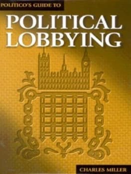 Politicos Guide to Political Lobbying by Charles Miller Hardback