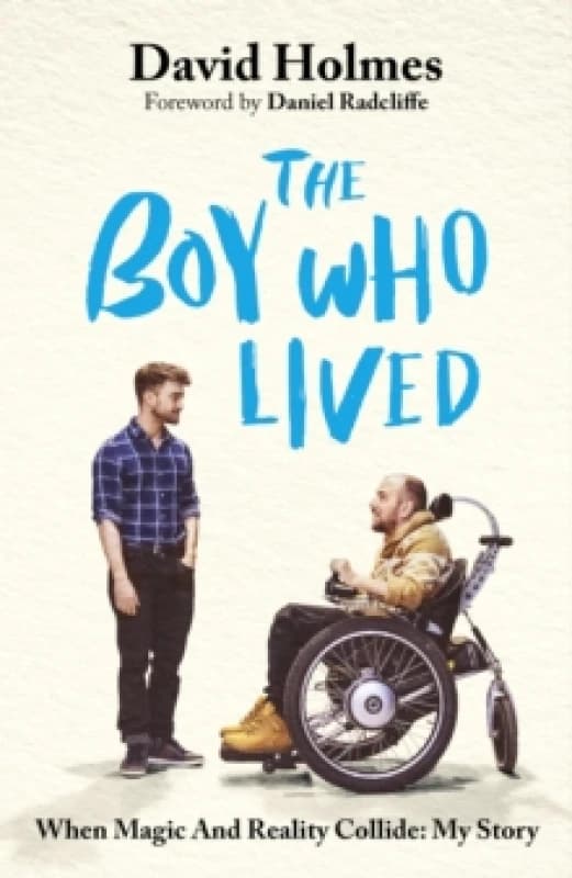 The Boy Who Lived : When Magic and Reality Collide: my story, with a foreword by Daniel Radcliffe Hardback