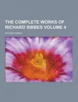 Complete Works of Richard Sibbes Volume 4 Paperback