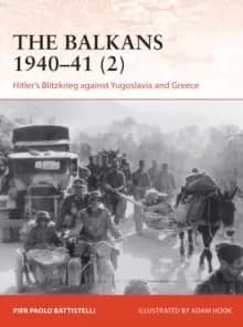 The Balkans 1940-41 (2) : Hitler's Blitzkrieg against Yugoslavia and Greece