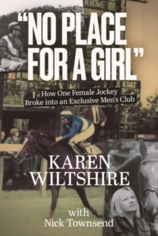 No Place for a Girl : How One Female Jockey Broke into an Exclusive Mens Club Hardback