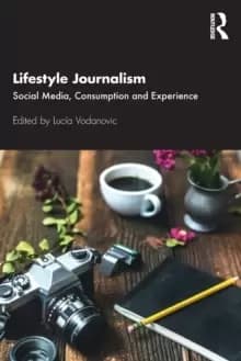 Lifestyle Journalism : Social Media, Consumption and Experience