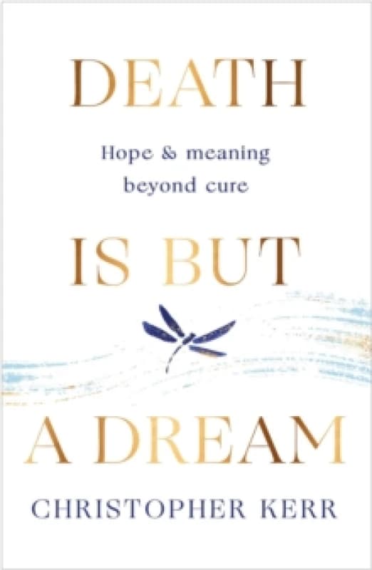 Death is But a Dream : Hope and meaning at life's end Paperback / softback