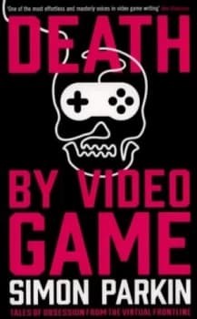 Death by Video Game by Simon Parkin Paperback