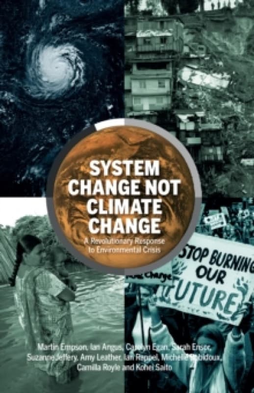 System Change Not Climate Change : A Revolutionary Response to Environmental Crisis Paperback / softback