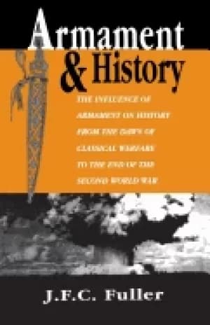 armament and history the influence of armament on history from the dawn of