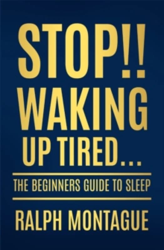 Stop!! Waking Up Tired : The Beginners Guide To Sleep Paperback / softback
