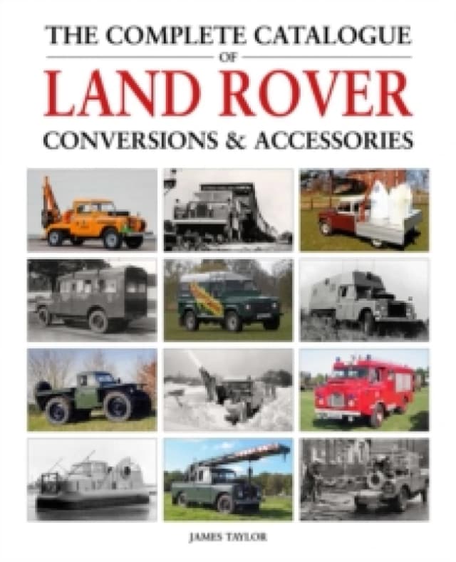 The Complete Catalogue of Land Rover Conversions & Accessories Hardback
