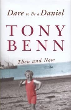 Dare to Be a Daniel by Tony Benn and Ruth Winstone Hardback