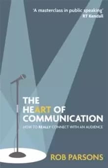 The Heart of Communication : How to really connect with an audience