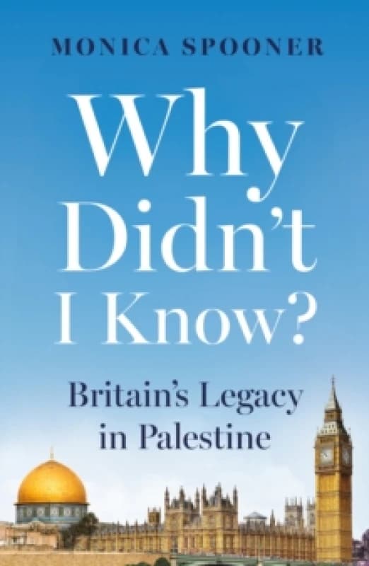 Why Didnt I Know? Britains Legacy in Palestine Paperback / softback