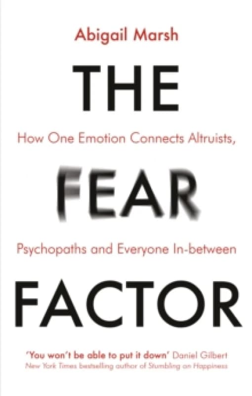 The Fear Factor : How One Emotion Connects Altruists, Psychopaths and Everyone In-Between Paperback / softback