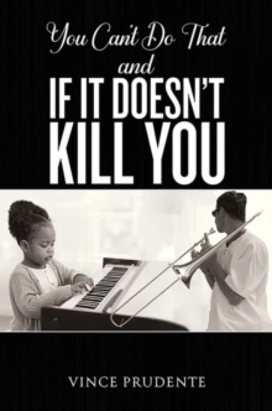 You Can't Do That and If It Doesn't Kill You. Paperback. By Vince Prudente Books