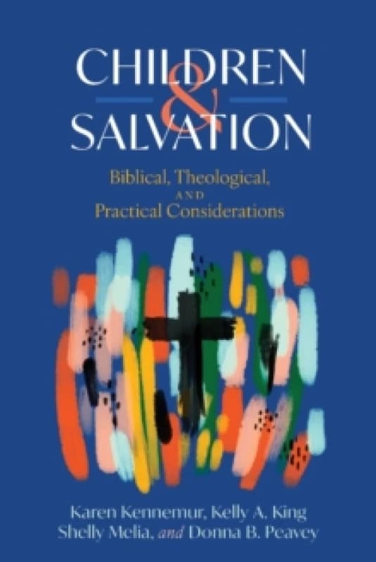 Children and Salvation : Biblical, Theological, and Practical Considerations Paperback