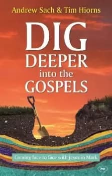 Dig Deeper into the Gospels by Andrew Sach