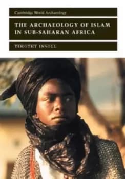 The archaeology of Islam in Sub-Saharan Africa by Timothy Insoll