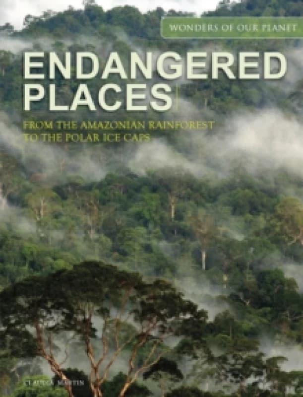 Endangered Places : From the Amazonian rainforest to the polar ice caps Hardback
