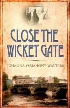 Close the Wicket Gate by Johanna Omahony Walters Paperback