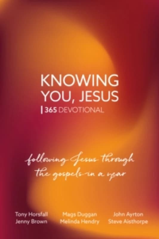 Knowing You, Jesus: 365 Devotional : Following Jesus through the gospels in a year Paperback / softback