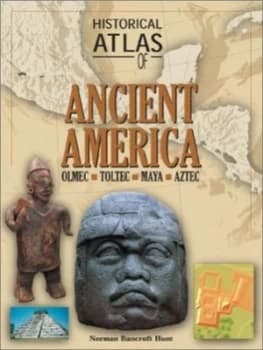 Historical Atlas of Ancient America by Norman Bancroft-Hunt Book