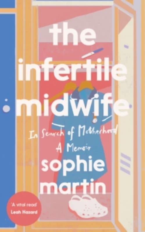 The Infertile Midwife : In Search of Motherhood - A Memoir Hardback