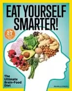 eat yourself smarter nutrition solutions for creativity memory cognition an