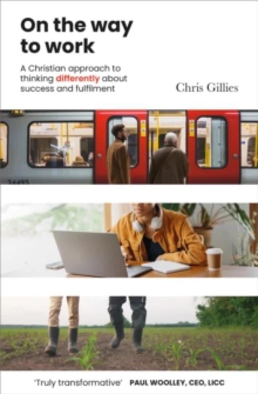 On the Way to Work : A Christian approach to thinking differently about success and fulfilment Paperback / softback