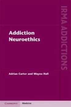 Addiction Neuroethics by Adrian Carter Hardback