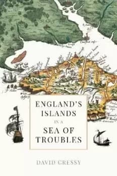 England's Islands in a Sea of Troubles by David Cressy