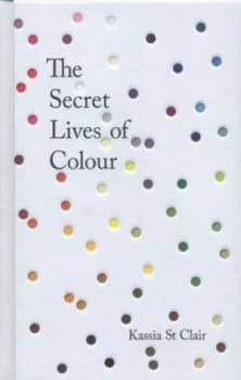 The Secret Lives of Colour by Kassia St Clair Hardback