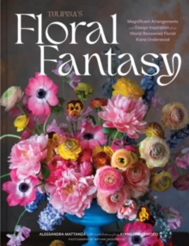 Tulipinas Floral Fantasy : Your Stunning Lookbook to Inspire Arrangements for Every Special Occasion Hardback