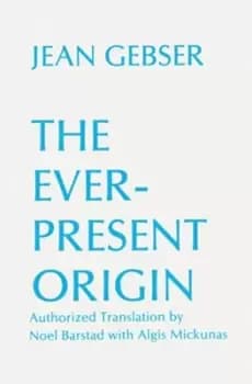 The Ever-Present Origin by Jean Gebser