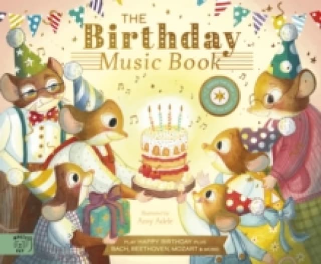 The Birthday Music Book : Play Happy Birthday and Celebratory Music by Bach, Beethoven, Mozart, and More Hardback