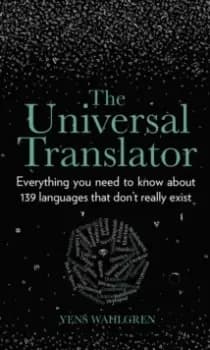 The Universal Translator : Everything you need to know about 139 languages that don't really exist
